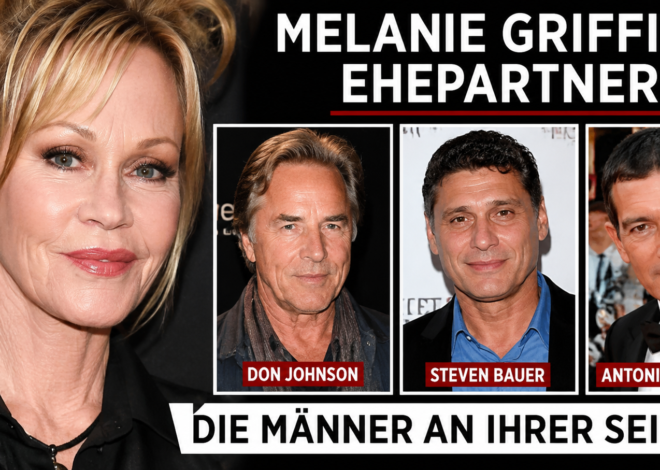 Melanie Griffith Ehepartner: Die Männer, Ehen und Liebesgeschichten ihres Lebens